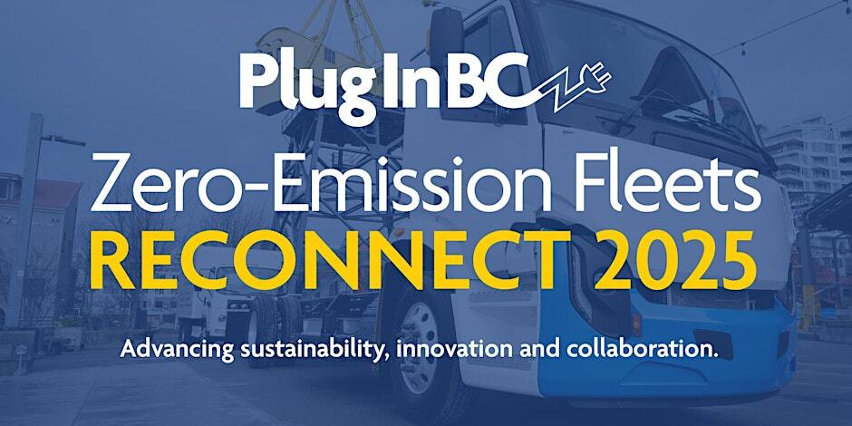 PlugInBC Zero Emission Fleets Reconnect 2025 PlugInBC Zero Emission Fleets Reconnect 2025